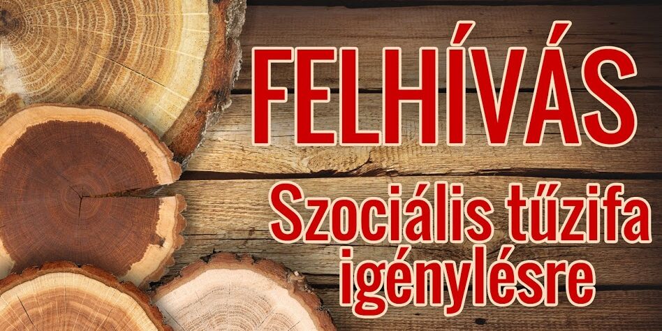 Felhívás szociális célú tűzifa igénylésére